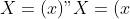 X = (x)